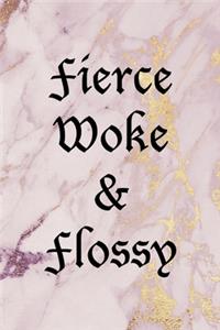 Fierce Woke & Flossy