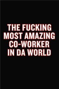 The Fucking Most Amazing Co-Worker In Da World