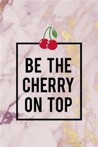 Be The Cherry On Top