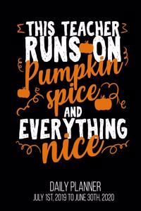 This Teacher Runs On Pumpkin Spice & Everything Nice Daily Planner July 1st, 2019 To June 30th, 2020