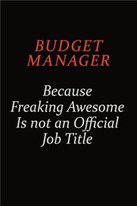 Budget Manager Because Freaking Awesome Is Not An Official Job Title