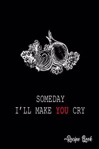 Someday I'll Make You Cry Recipe Book