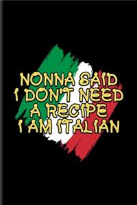 Nonna Said I Don't Need A Recipe I Am Italian