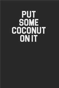 Put Some Coconut On It 120 Page Notebook Lined Journal for Coconut Lovers
