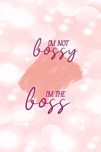 I'm Not Bossy I'm The Boss