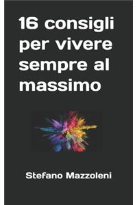 16 consigli per vivere sempre al massimo