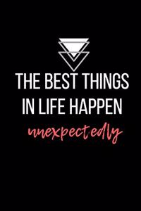 The best things in life happen unexpectedly - Blank Lined Notebook - Funny Motivational Quote Journal - 5.5