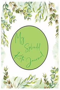 My Splendid Keto Journal: 12 Weeks Meals and Exercise Tracker. A Daily Ketogenic Diet Food Diary for Weight Loss Motivation and Be Healthy.