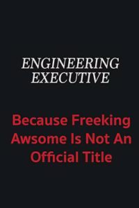 Engineering Executive because freeking awsome is not an official title