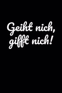 Geiht nich, gifft nich!