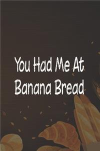 You Had Me At Banana Bread
