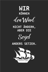 Wir können den Wind nicht ändern, aber die Segel anders setzen