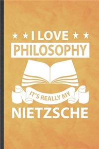 I Love Philosophy It's Really My Nietzsche