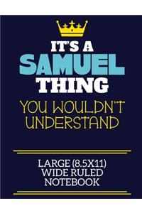 It's A Samuel Thing You Wouldn't Understand Large (8.5x11) Wide Ruled Notebook