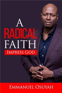 Radical Faith: The insider's code to unlock miracles