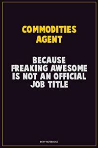 Commodities agent, Because Freaking Awesome Is Not An Official Job Title