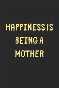 Happiness Is Being A Mother