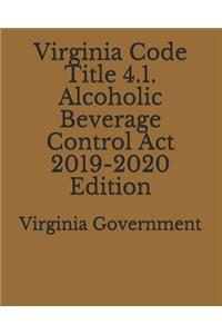 Virginia Code Title 4.1. Alcoholic Beverage Control Act 2019-2020 Edition