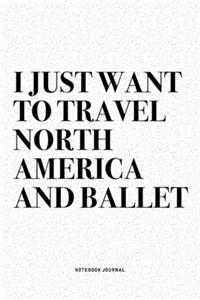 I Just Want To Travel North America And Ballet