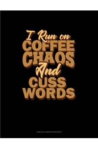 I Run On Coffee, Chaos, And Cuss Words
