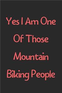 Yes I Am One Of Those Mountain Biking People