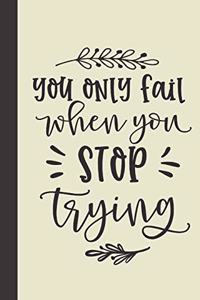 you only fail when you stop trying