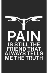 Pain is still the friend that always tells me the truth