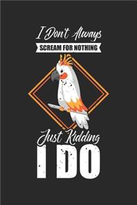 I don't always Scream for nothing Just Kidding I do
