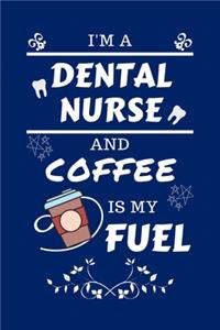 I'm An Dental Nurse And Coffee Is My Fuel: Perfect Gag Gift For An Dental Nurse Who Loves Their Coffee - Blank Lined Notebook Journal - 100 Pages 6 x 9 Format - Office - Work - Job - Humour a