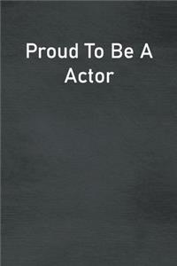 Proud To Be A Actor