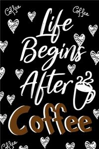 Life Begins After Coffee Journal Notebook