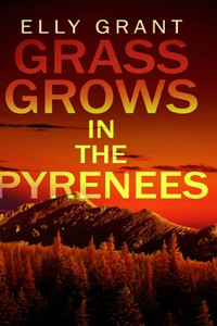 Grass Grows in the Pyrenees (Death in the Pyrenees Book 2)
