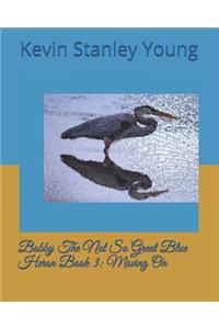 Bobby The Not So Great Blue Heron Book 3: Moving On