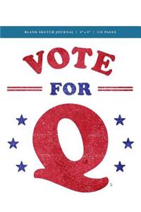 Q Anon +++ Vote for Q Blank Sketch Journal 6x9