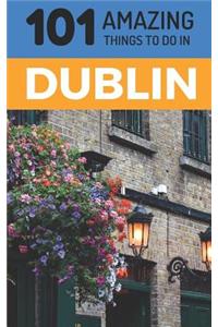 101 Amazing Things to Do in Dublin