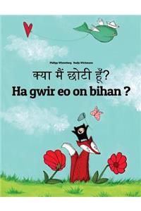 Kya Maim Choti Hum? Ha Gwir EO on Bihan ?: Hindi-Breton (Brezhoneg): Children's Picture Book (Bilingual Edition)