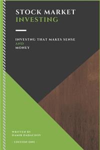Stock Market Investing: Investing That Makes Sense and Money