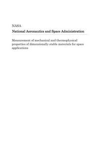 Measurement of Mechanical and Thermophysical Properties of Dimensionally Stable Materials for Space Applications