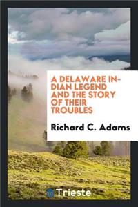 A Delaware Indian Legend and the Story of Their Troubles