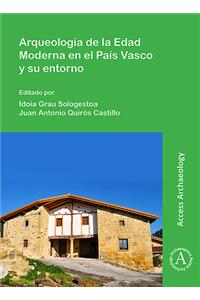 Arqueologia de la Edad Moderna En El Pais Vasco Y Su Entorno