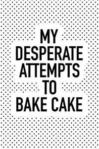 My Desperate Attempts to Bake Cake