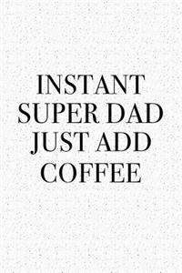 Instant Super Dad Just Add Coffee