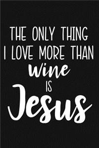 The Only Thing I Love More Than Wine Is Jesus