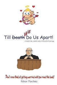 Till Death (We) Do Us Apart!