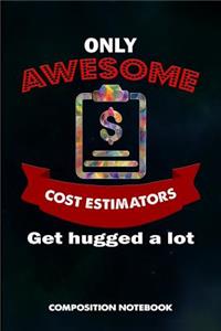 Only Awesome Cost Estimators Get Hugged a Lot