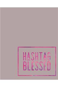 Hashtag Blessed: 108 Page College Ruled Notebook 8x10