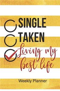 Single, Taken, Living My Best Life Weekly Planner