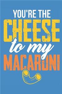 You're the Cheese to My Macaroni Journal Notebook