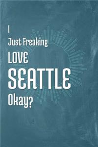 I Just Freaking Love Seattle Okay?