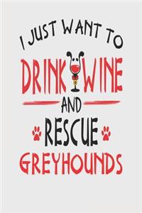 I Just Want to Drink Wine and Rescue Greyhounds